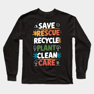 Earth Day - Save, Rescue, Recycle, Plant, Clean, Care Long Sleeve T-Shirt